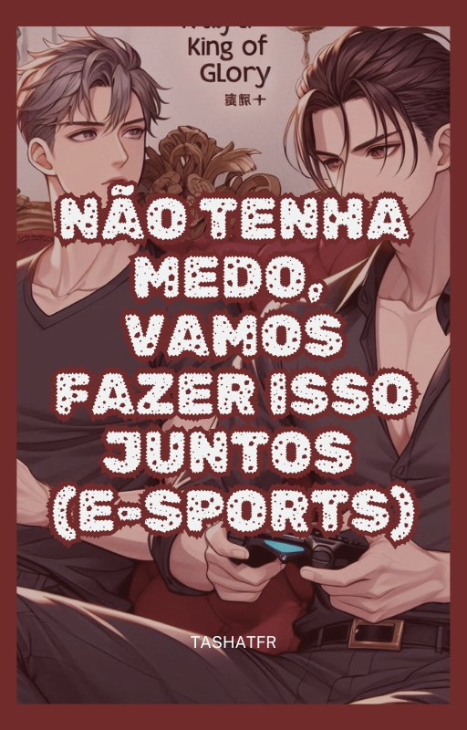 Não Tenha Medo, Vamos Fazer Isso Juntos (E-sports)